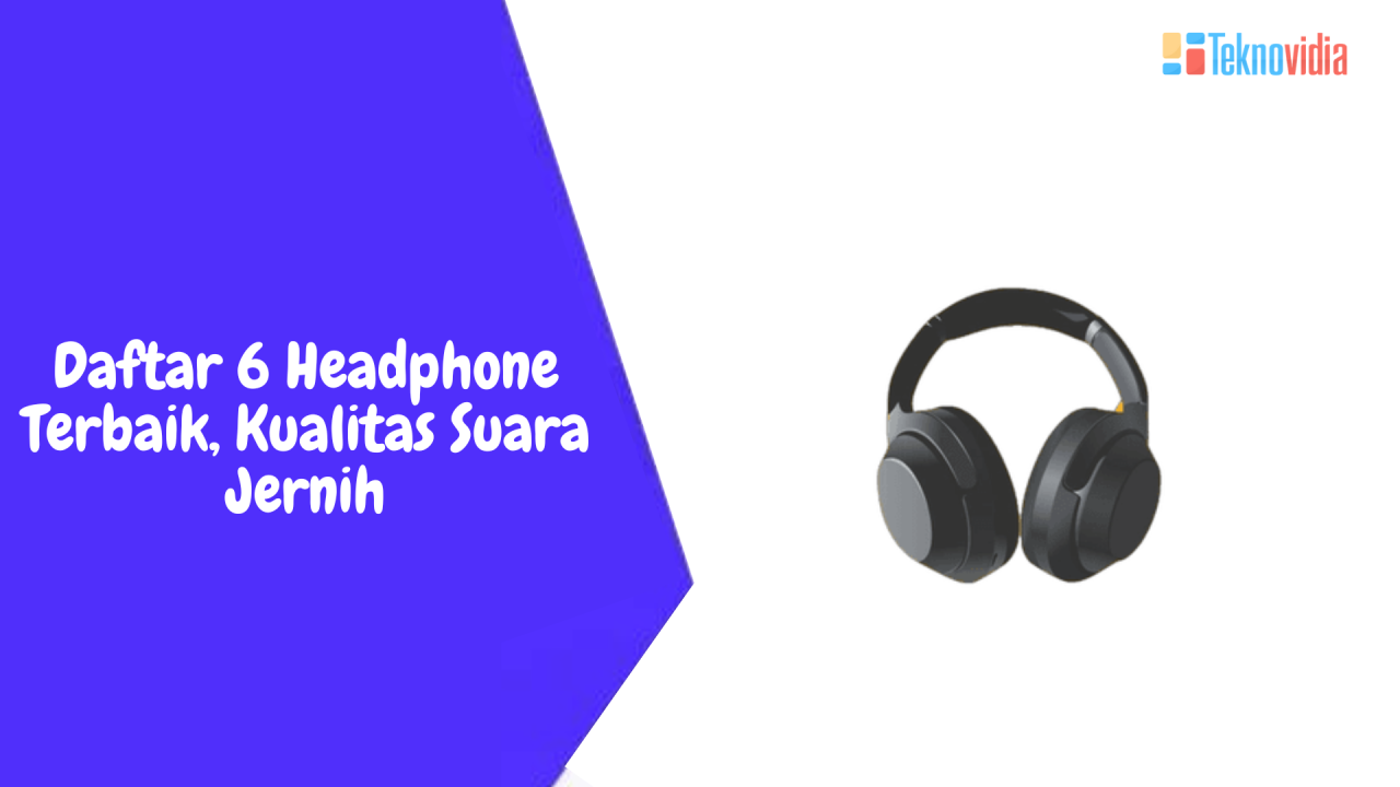 Daftar 6 Headphone Terbaik, Kualitas Suara Jernih - Teknovidia Daftar 6 Headphone Terbaik, Kualitas Suara Jernih - Teknovidia