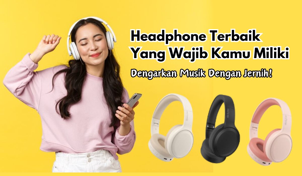 5 Headphone Terbaik Yang Wajib Kamu Miliki, Dengarkan Musik Dengan Jernih! 5 Headphone Terbaik Yang Wajib Kamu Miliki, Dengarkan Musik Dengan Jernih!