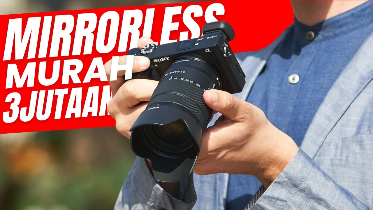 REKOMENDASI 5 KAMERA MIRRORLESS MURAH TERBAIK MULAI 3 JUTAAN UNTUK ... REKOMENDASI 5 KAMERA MIRRORLESS MURAH TERBAIK MULAI 3 JUTAAN UNTUK ...